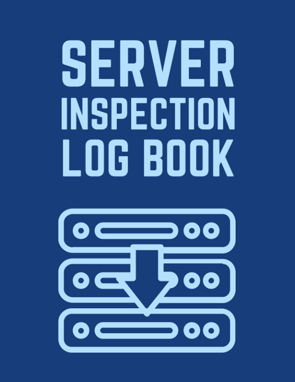 Server Inspection Log Book: Server Maintenance Checklist Log Book