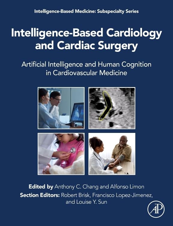 Intelligence-Based Cardiology and Cardiac Surgery: Artificial Intelligence and Human Cognition in Cardiovascular Medicine (Intelligence-Based Medicine: Subspecialty Series)