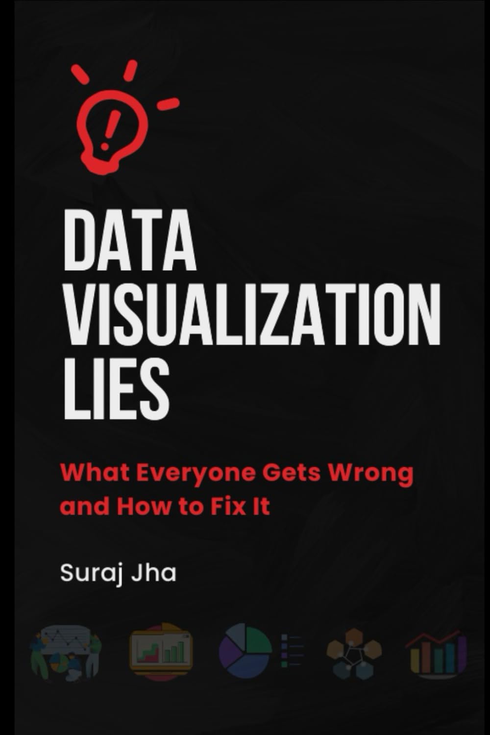 Data Visualization Lies: What Everyone Gets Wrong and How to Fix It