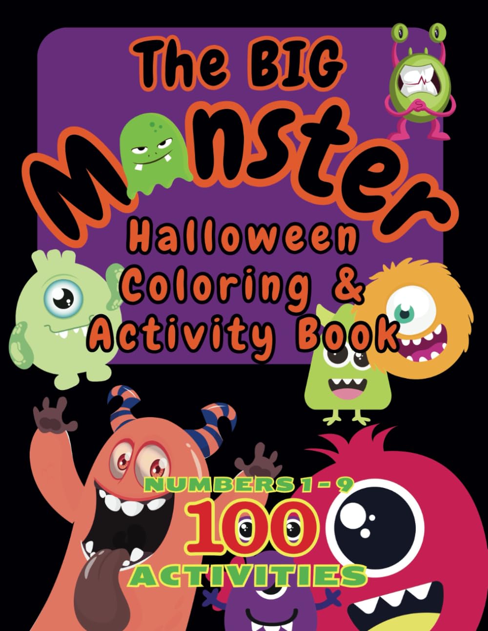 The Big Monster Halloween Coloring & Activity Book: 100 Silly Monstrous Activities to Encourage Number Recognition by Traceable Numbers and Monster Images, Trampling through Mazes to Hide and Seek