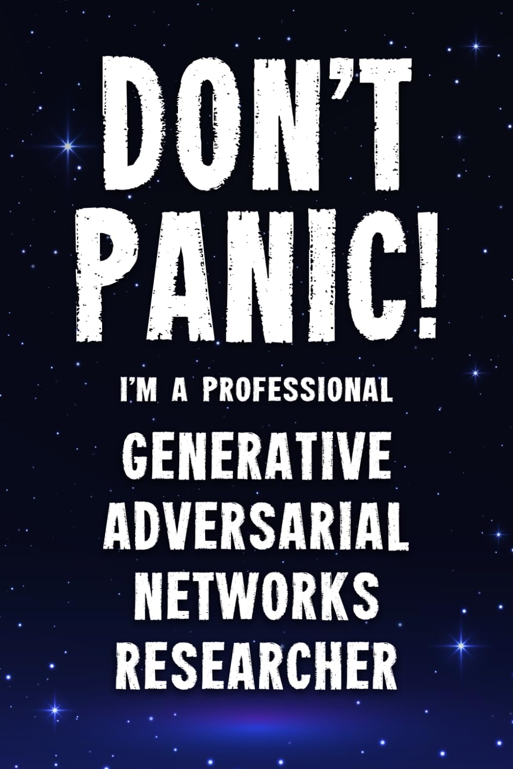 Don’t Panic! I’m A Professional Generative Adversarial Networks Researcher: Funny Customized 100 Page Lined Notebook Journal Gift For A Busy … : Alternative To A Throw Away Greeting Card.