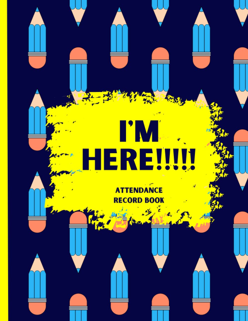 I’m Here, Attendance Record Book: Teacher Attendance Logbook