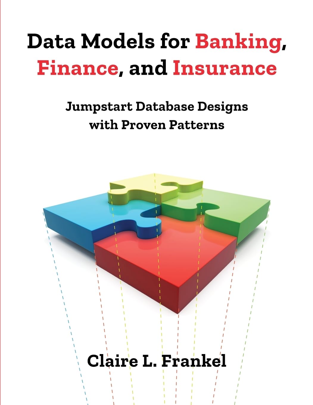 Data Models for Banking, Finance, and Insurance: Jumpstart Database Designs with Proven Patterns