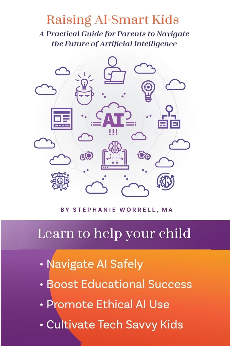 Raising AI-Smart Kids: A Practical Guide for Parents to Navigate the Future of Artificial Intelligence