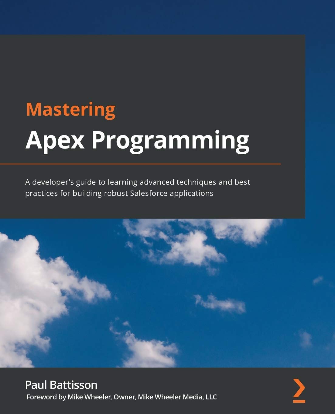 Mastering Apex Programming: A developer’s guide to learning advanced techniques and best practices for building robust Salesforce applications