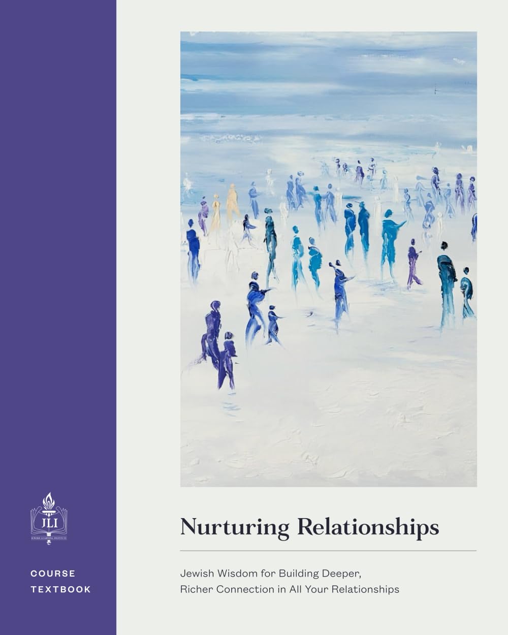 Nurturing Relationships: Jewish Wisdom for Building Deeper, Richer Connection in All Your Relationships