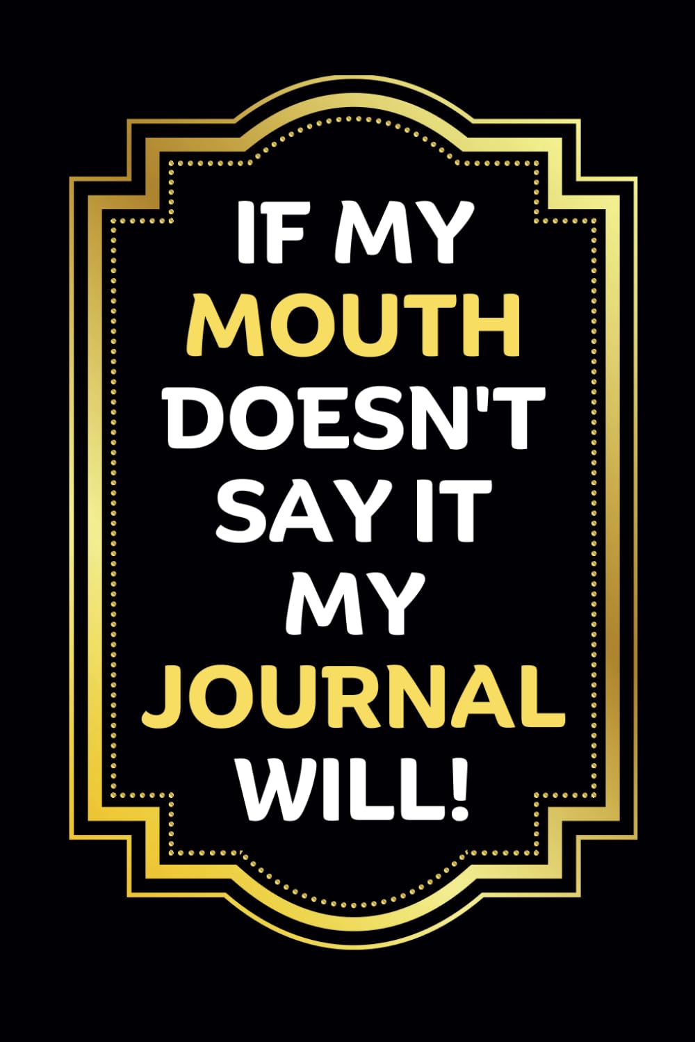 If My Mouth Doesn’t Say It My Journal Will: A Funny Blank Notebook for All the Thoughts You Can’t Say Out Loud | Gift For Teenagers and Young Adults, … Overthinkers, Humor Enthusiasts, Coworkers