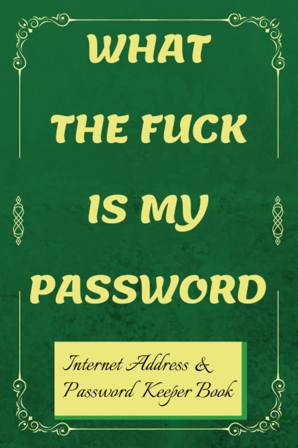 What The Fuck Is My Password INTERNET ADDRESS & PASSWORD KEEPER BOOK FOR SENIORS: Alphabetized Password Log Book for Internet Website Address Log in Detail. Fun Gift for Parents & Grandparents