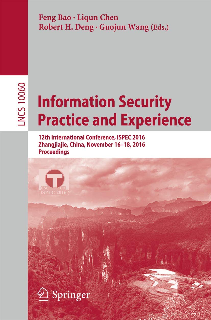 Information Security Practice and Experience: 12th International Conference, ISPEC 2016, Zhangjiajie, China, November 16-18, 2016, Proceedings (Security and Cryptology)