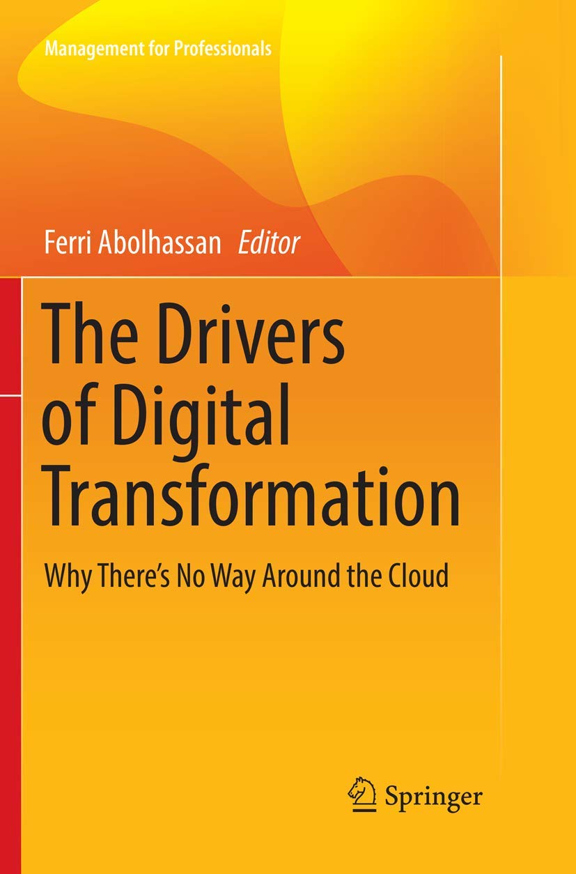 The Drivers of Digital Transformation: Why There’s No Way Around the Cloud (Management for Professionals)