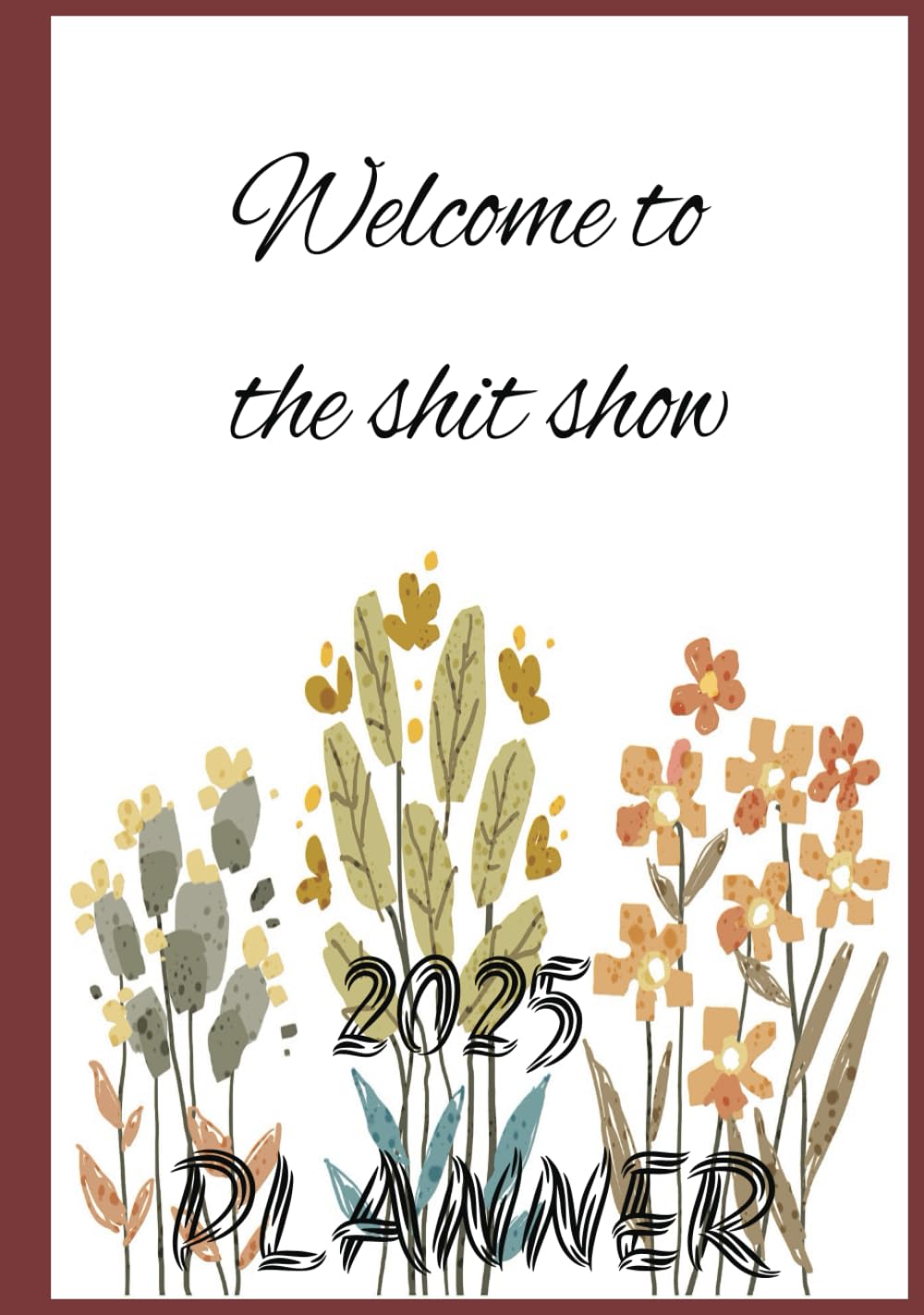 Welcome to the shit show: 2025 Planner