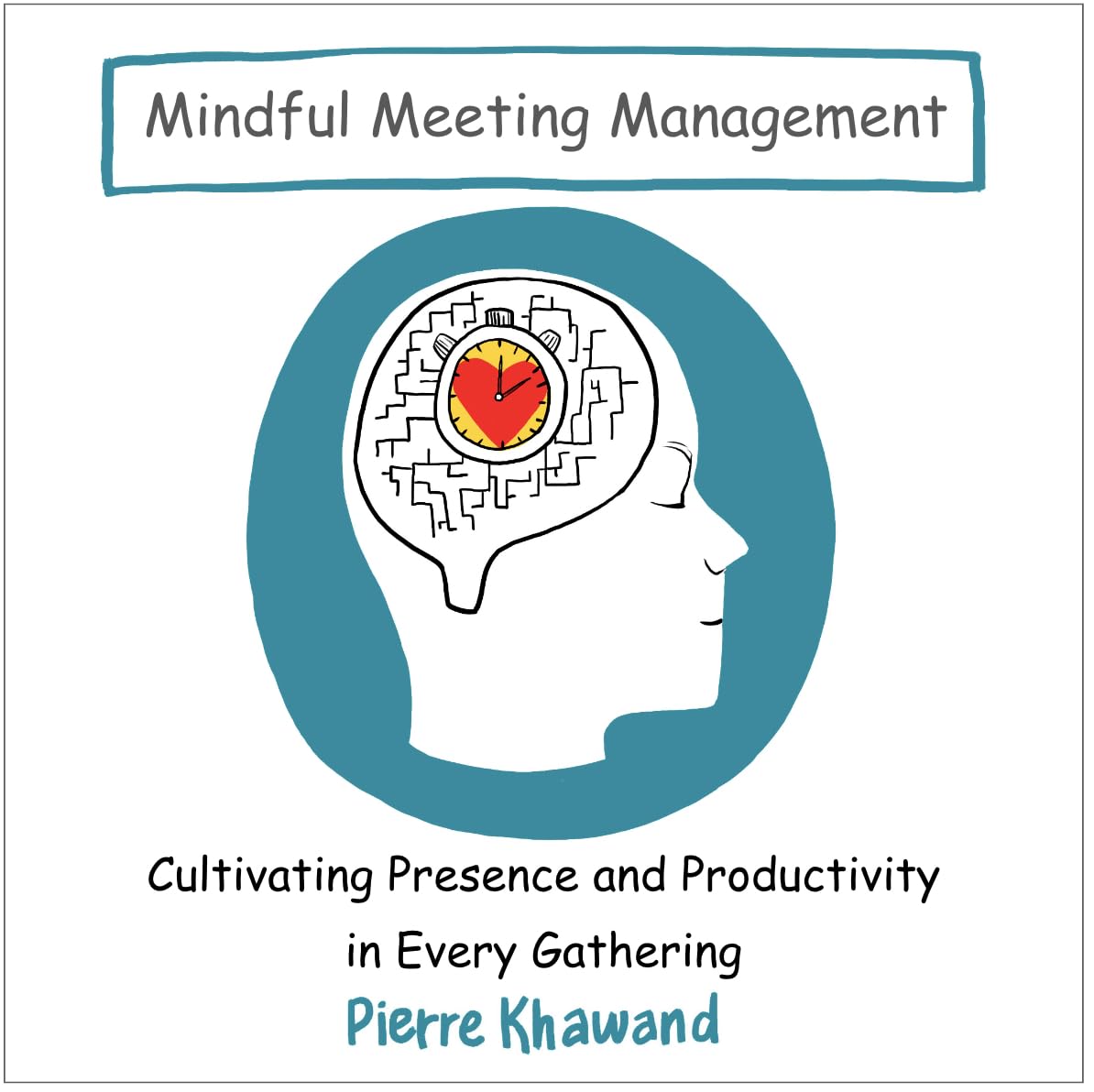 Mindful Meeting Management: Cultivating Presence & Productivity in Every Gathering (The Mindful Workday)