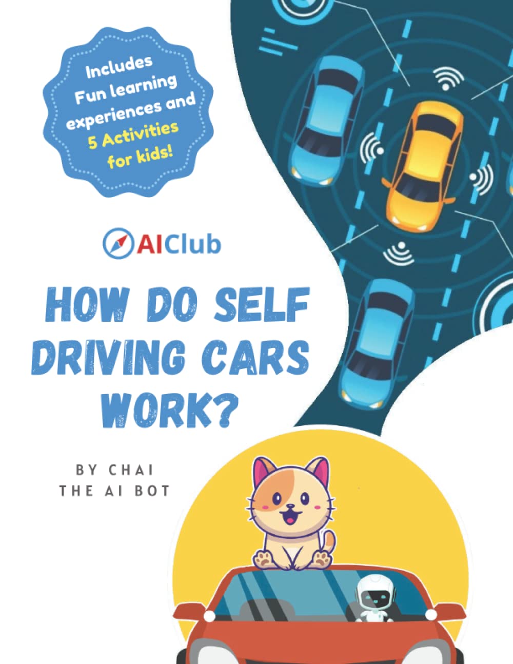 How do self driving cars work?: By Chai the AI Bot (Artificial Intelligence and Machine Learning for Kids! Paperback Series)