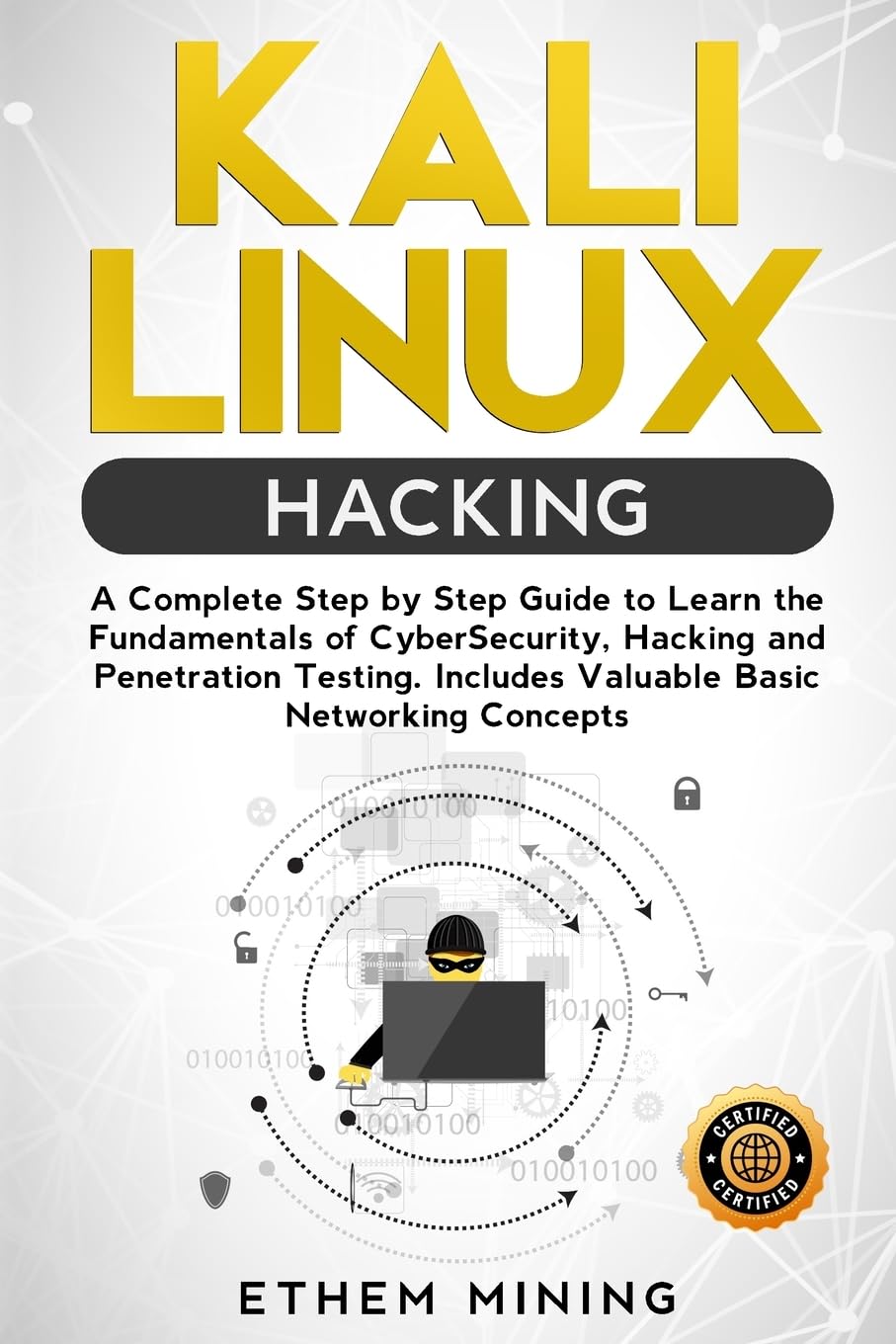 Kali Linux Hacking: A Complete Step by Step Guide to Learn the Fundamentals of Cyber Security, Hacking, and Penetration Testing. Includes Valuable Basic Networking Concepts.