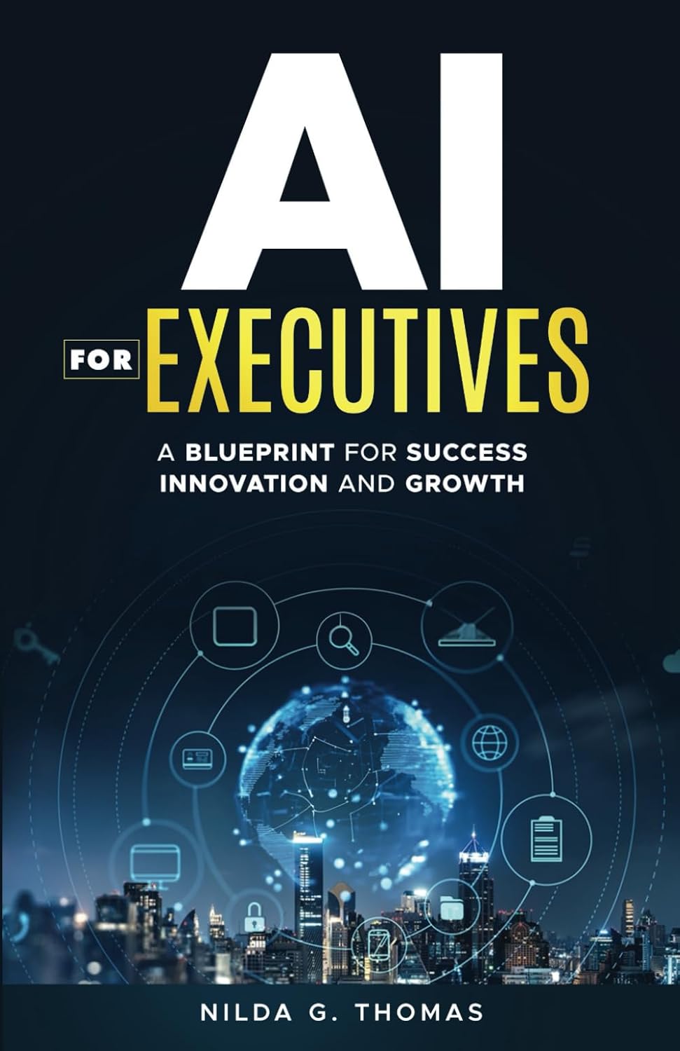 AI For Executives: A Blueprint for Success, Innovation, and Growth