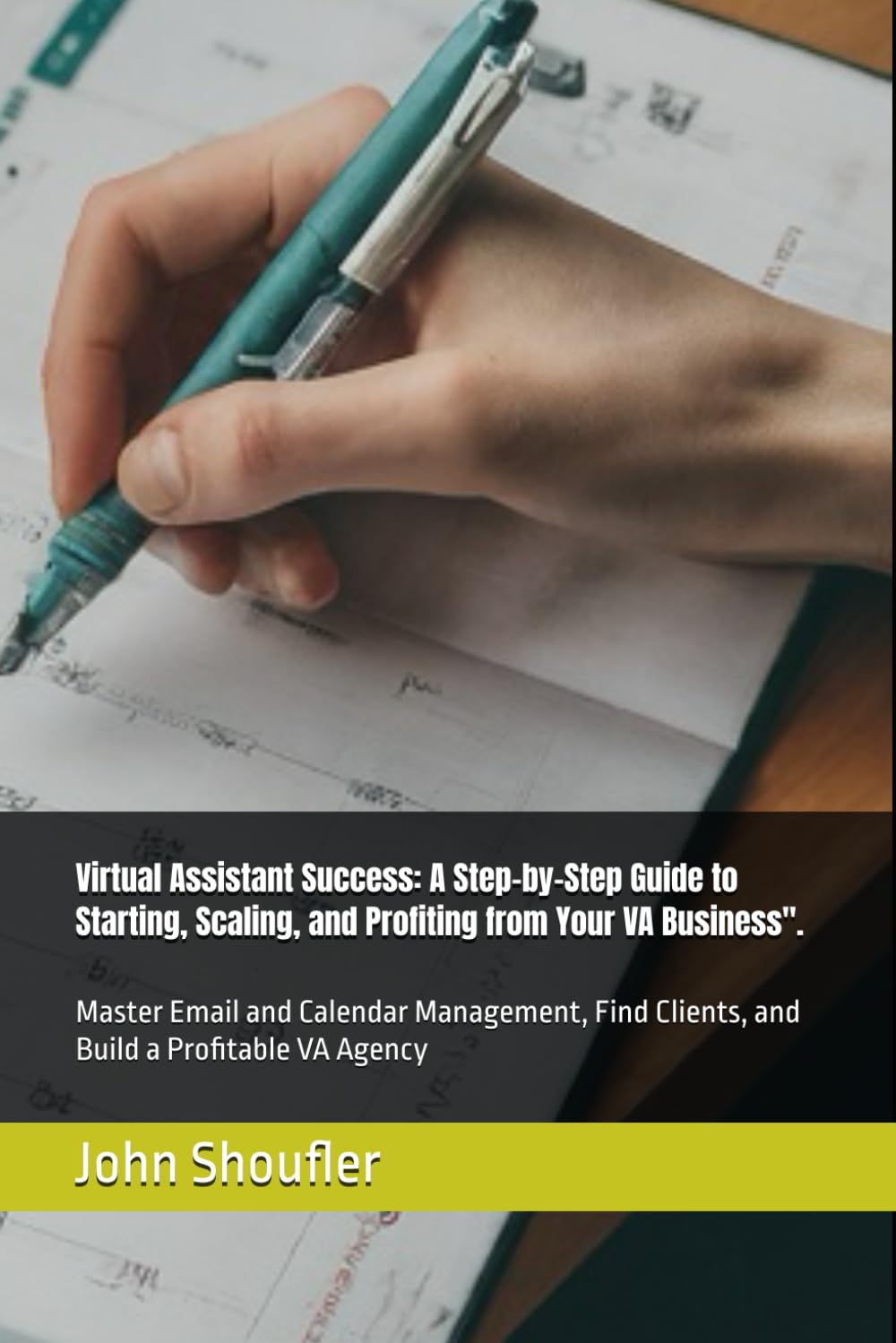 Virtual Assistant Success: A Step-by-Step Guide to Starting, Scaling, and Profiting from Your VA Business”.: Master Email and Calendar Management, Find Clients, and Build a Profitable VA Agency