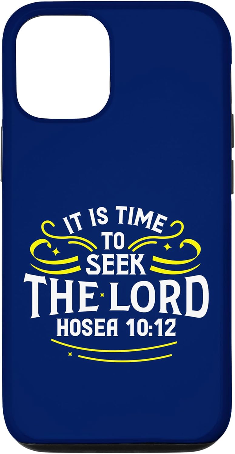 iPhone 15 It Is Time To Seek The Lord Bible Verse Hosea 10:12 Case