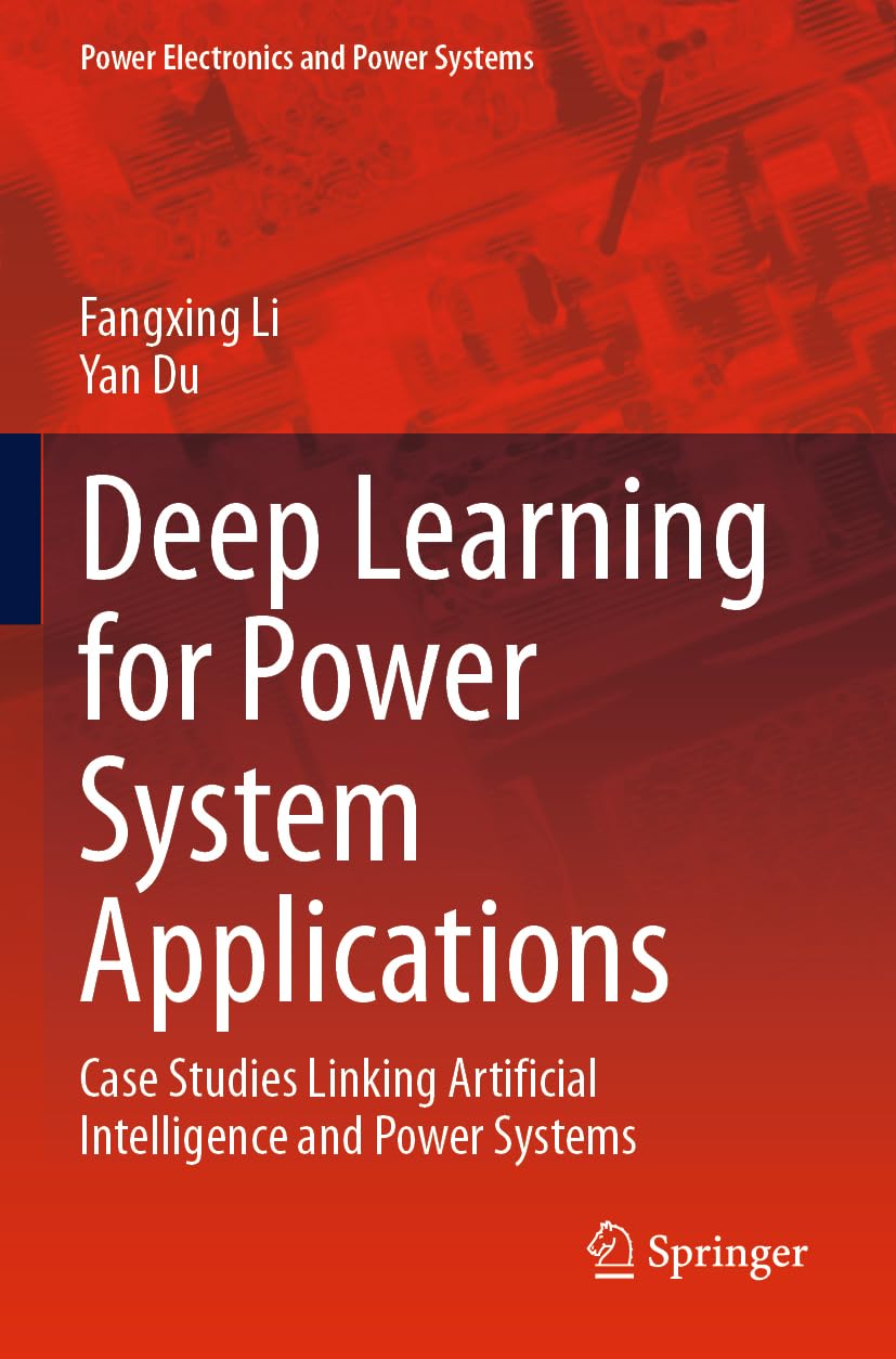 Deep Learning for Power System Applications: Case Studies Linking Artificial Intelligence and Power Systems (Power Electronics and Power Systems)