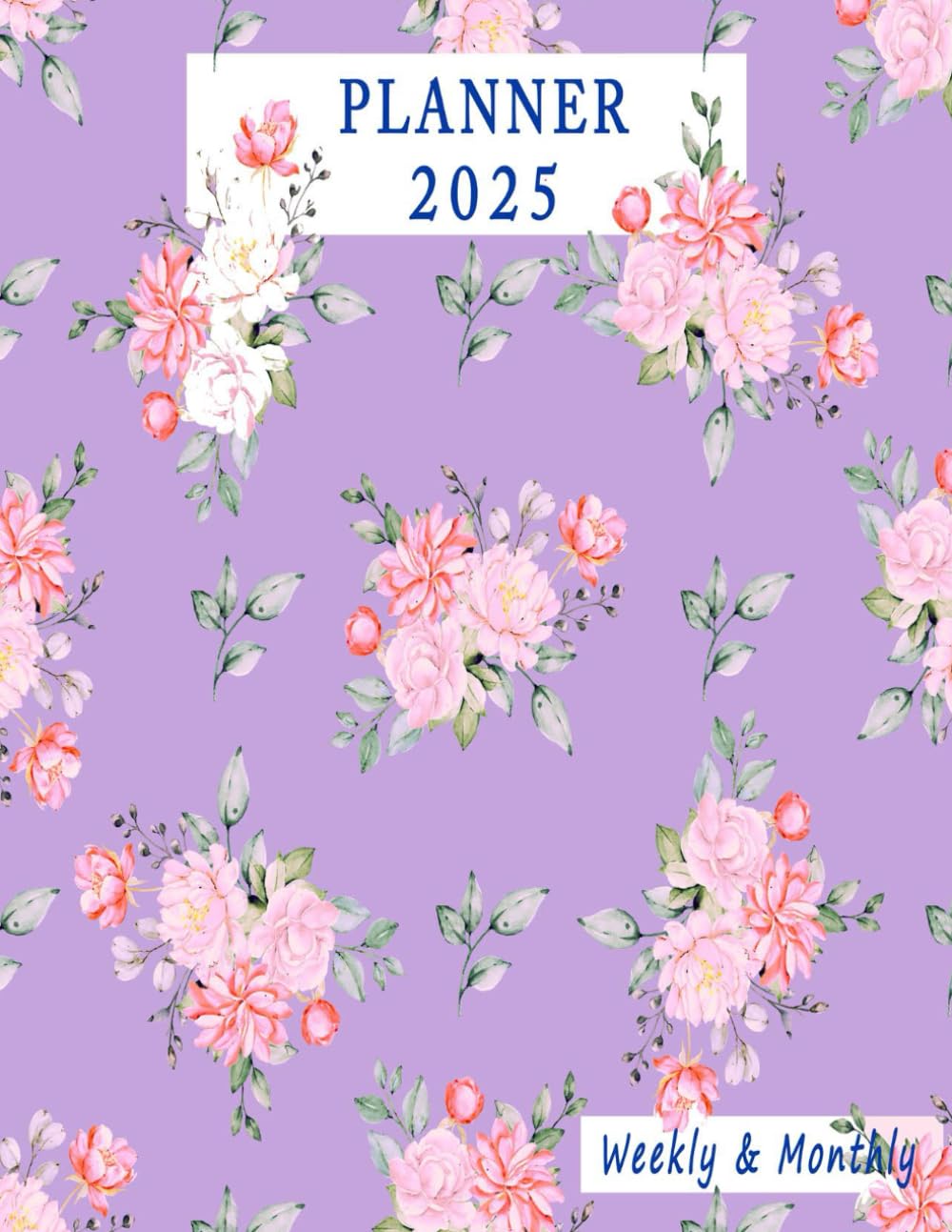 2025 Planner Weekly and Monthly 8.5 x 11: with 2025 Calendar, Birthday, Extra Note Pages,..…., Floral Cover