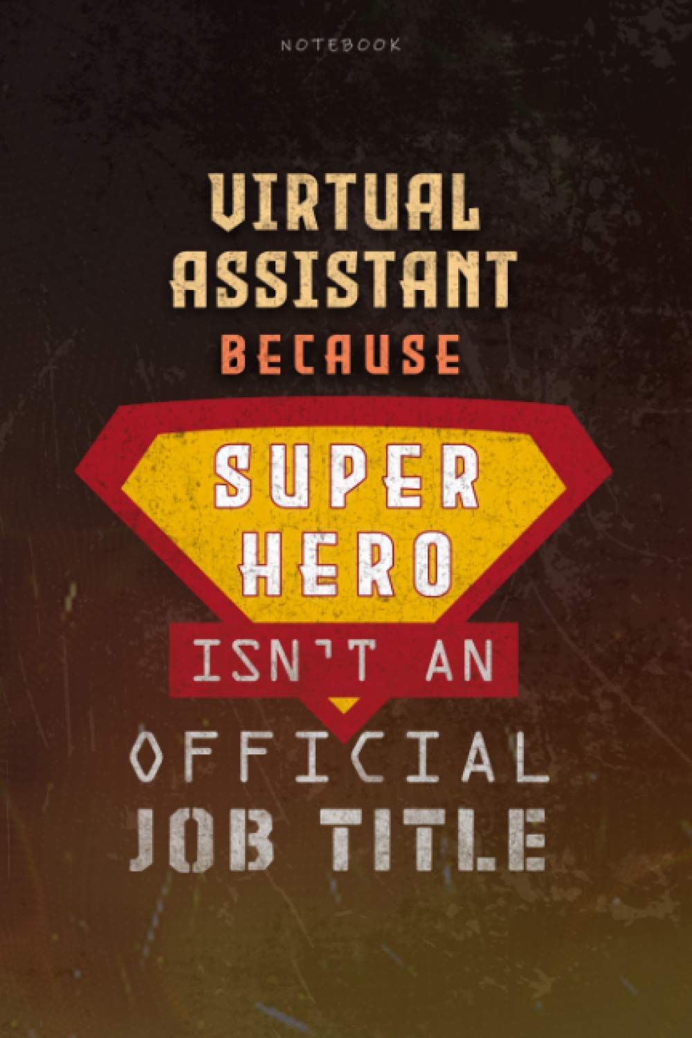 Notebook Virtual Assistant Because Superhero Isn’t An Official Job Title Working Cover Lined Journal: Over 100 Pages, Goal, Planning, Journal, Money, 6×9 inch, Work List, A Blank