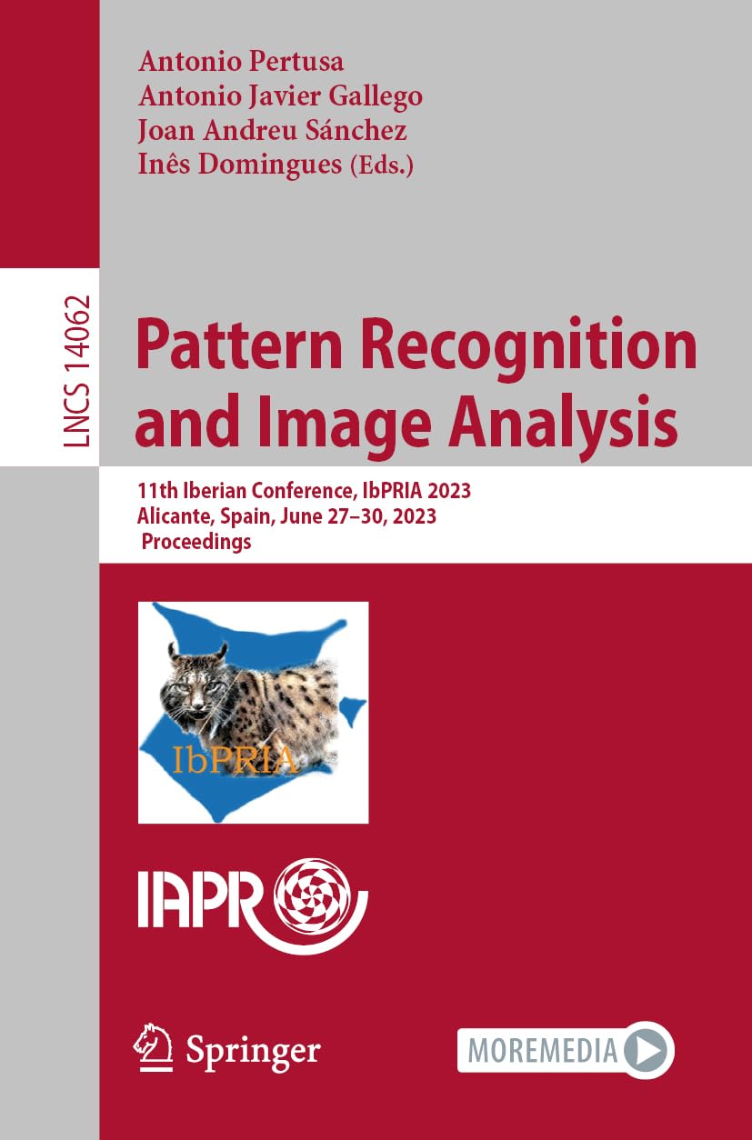 Pattern Recognition and Image Analysis: 11th Iberian Conference, IbPRIA 2023, Alicante, Spain, June 27–30, 2023, Proceedings (Lecture Notes in Computer Science)