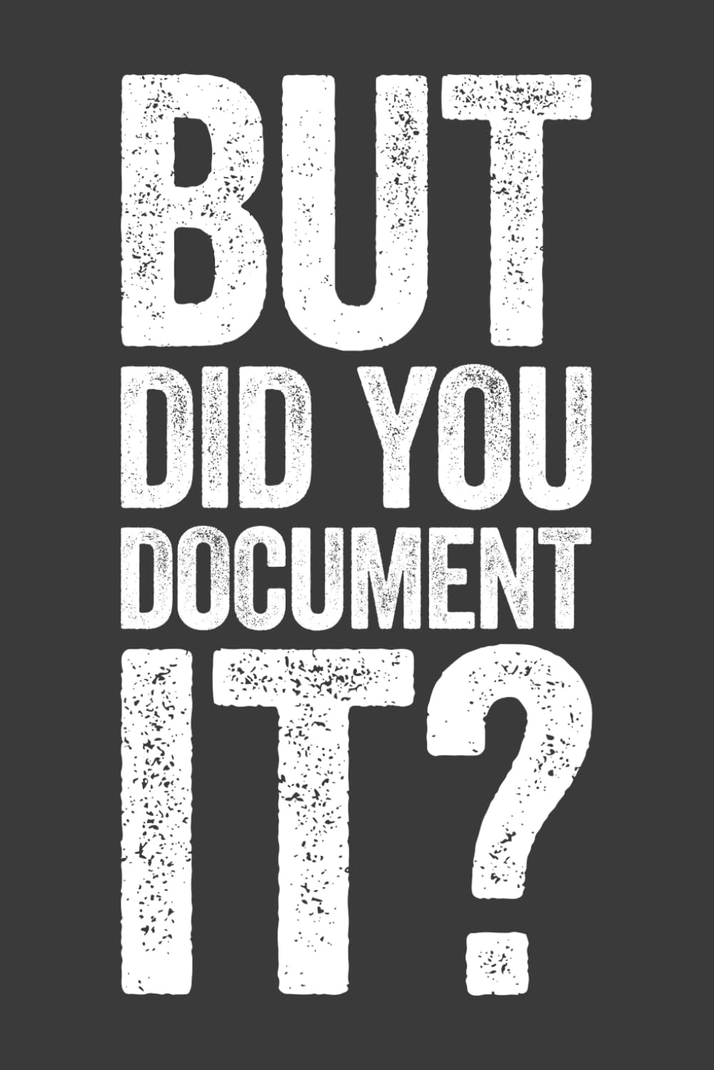 But Did You Document It: 6 x 9 Blank Lined Notebook Journal – Funny Saying Sarcastic Work Gag Gift for Office Workers, Coworkers, Employees, HR Manager, Boss