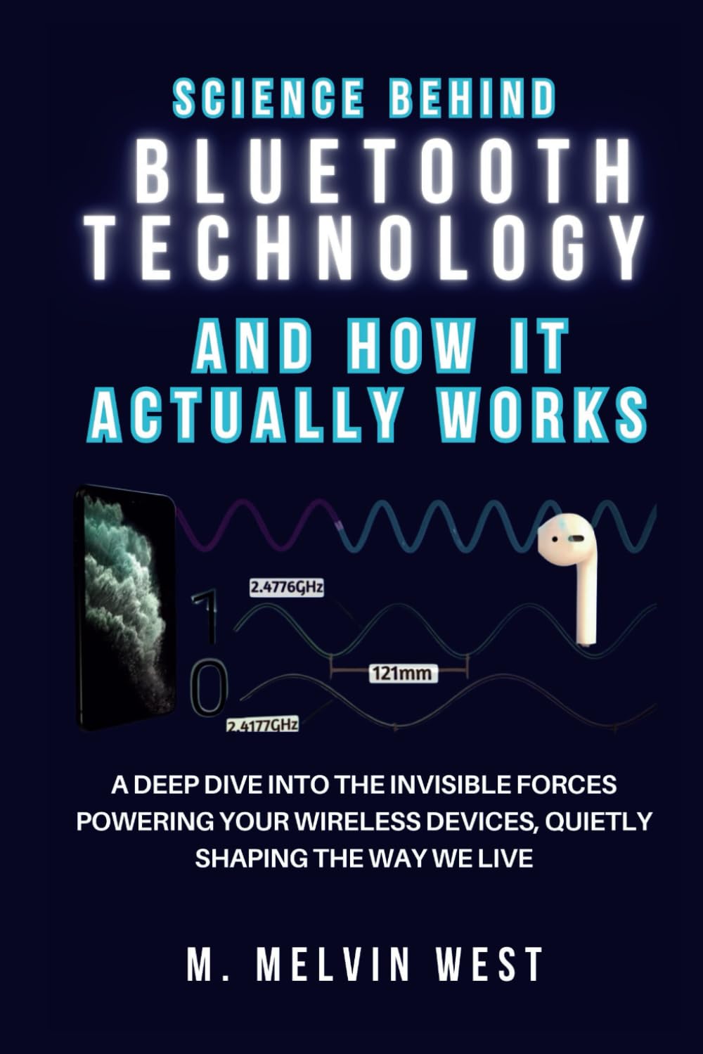 The Science Behind Bluetooth Technology and How It Actually Works: A Deep Dive into the Invisible Forces Powering Your Wireless Devices, Quietly … science, engineering, and technology work)