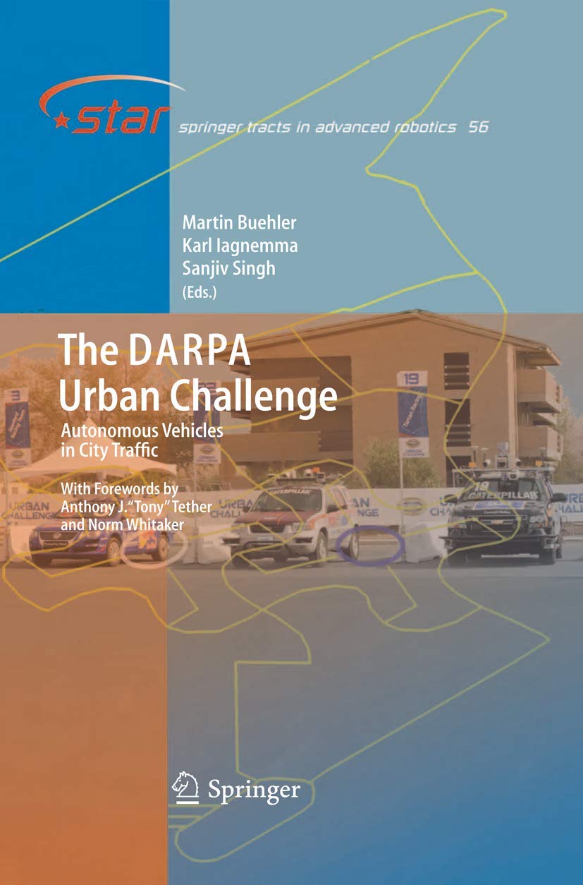 The DARPA Urban Challenge: Autonomous Vehicles in City Traffic (Springer Tracts in Advanced Robotics, 56)