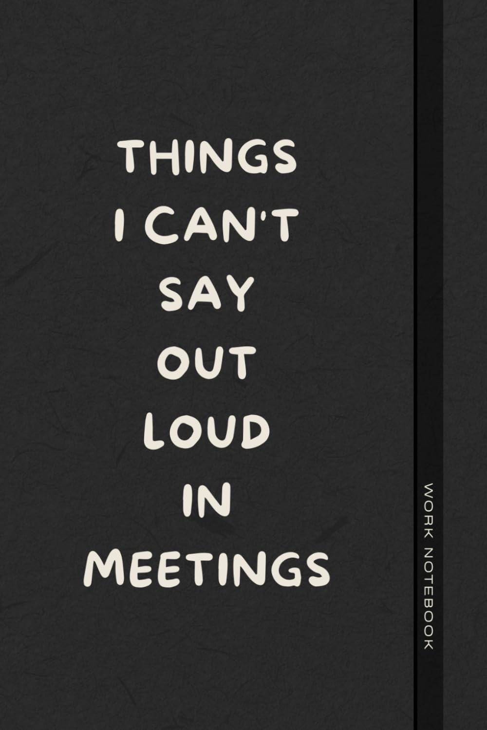 Things I Can’t Say Out Loud In Meetings: Funny Journal for Work, Humorous Gift, Boss, Office, Secret Santa Gift for Colleagues (Lined Notebook with Quotes) (The Office Laugh Collection)