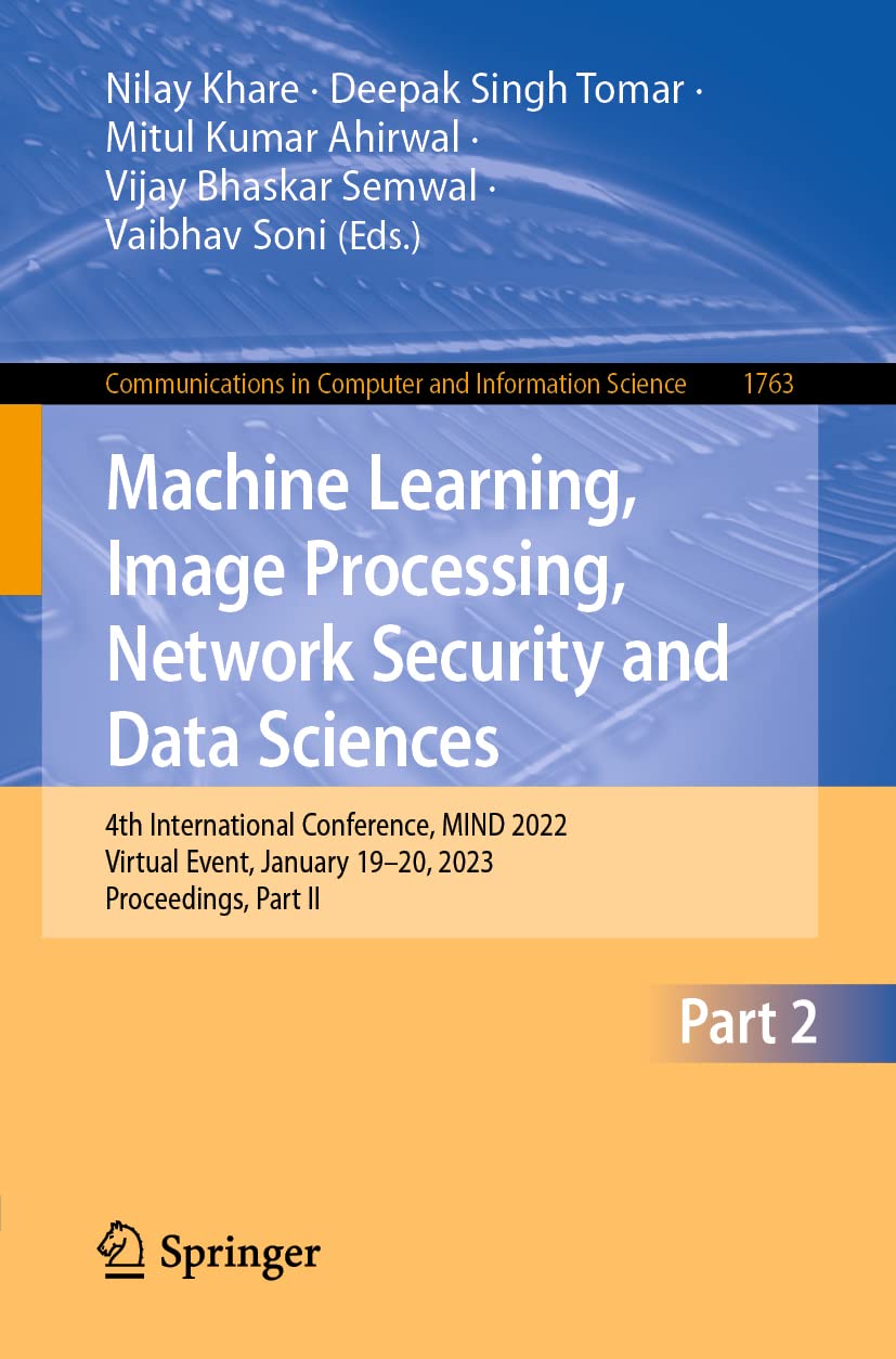 Machine Learning, Image Processing, Network Security and Data Sciences: 4th International Conference, MIND 2022, Virtual Event, January 19–20, 2023, … in Computer and Information Science)