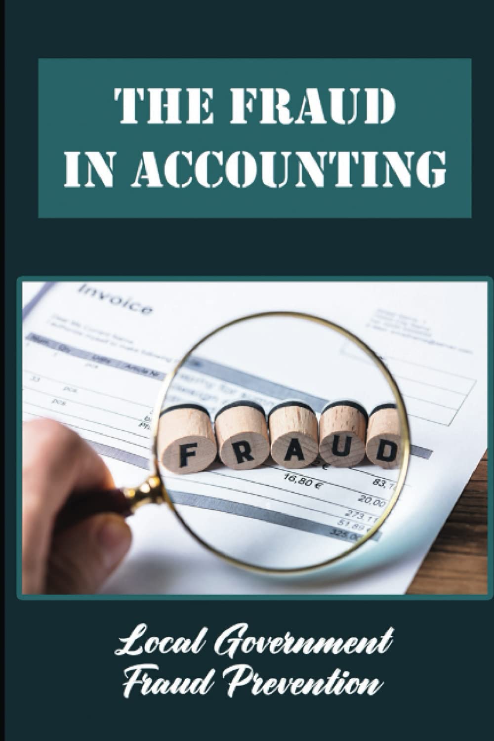 The Fraud In Accounting: Local Government Fraud Prevention