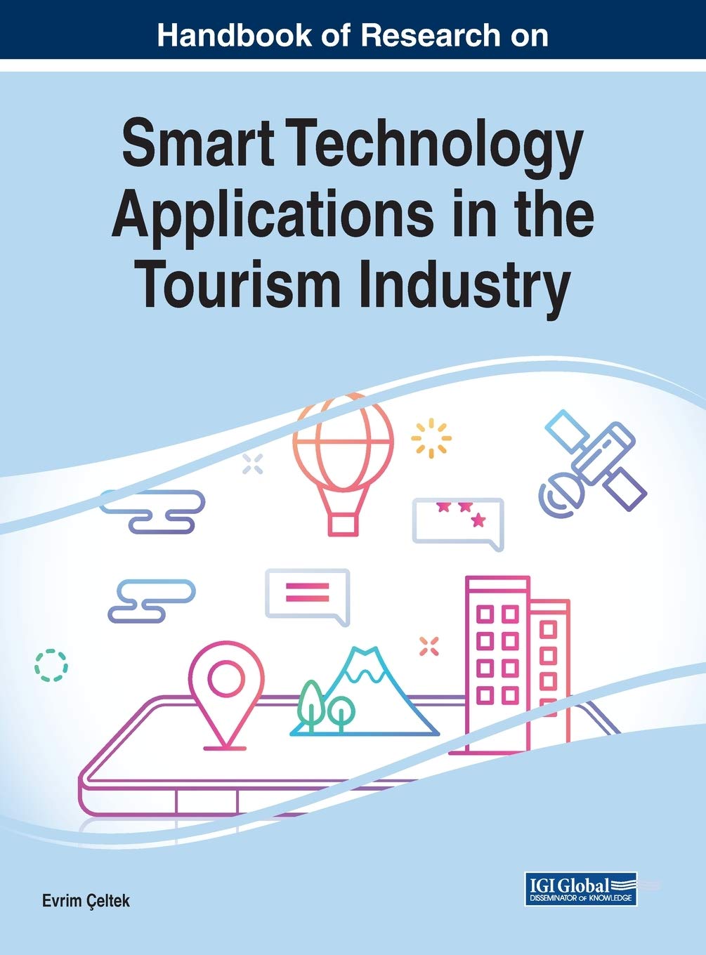 Handbook of Research on Smart Technology Applications in the Tourism Industry (Advances in Hospitality, Tourism, and the Services Industry (AHTSI))