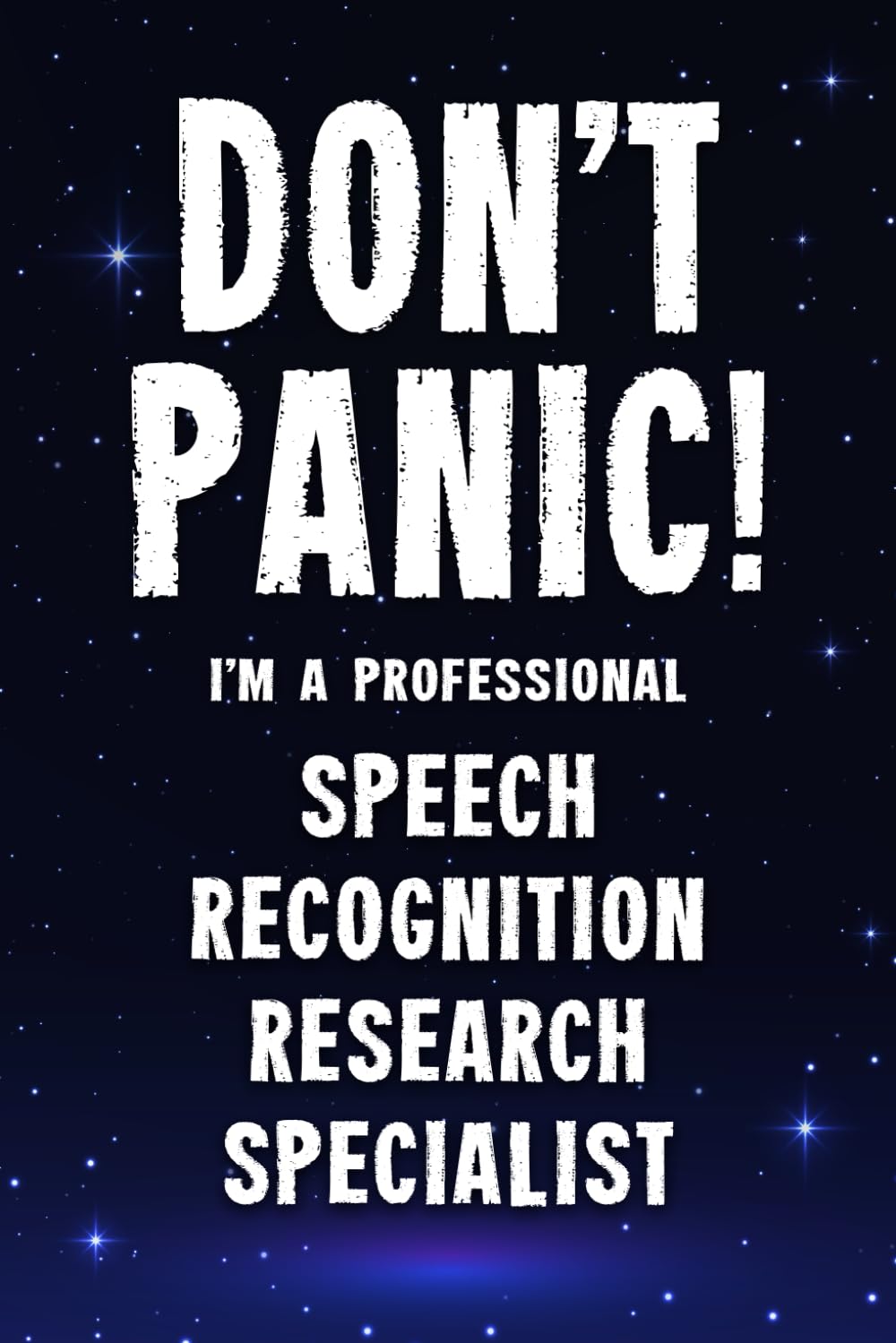 Don’t Panic! I’m A Professional Speech Recognition Research Specialist: Funny Customized 100 Page Lined Notebook Journal Gift For A Busy Speech … : Alternative To A Throw Away Greeting Card.