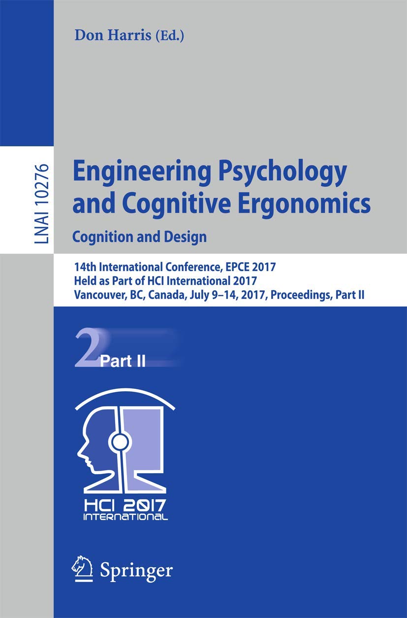 Engineering Psychology and Cognitive Ergonomics: Cognition and Design: 14th International Conference, EPCE 2017, Held as Part of HCI International … II (Lecture Notes in Artificial Intelligence)