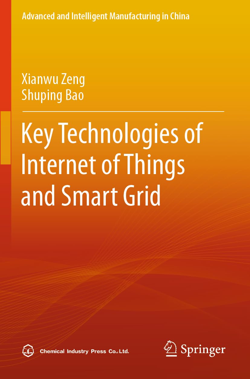 Key Technologies of Internet of Things and Smart Grid (Advanced and Intelligent Manufacturing in China)