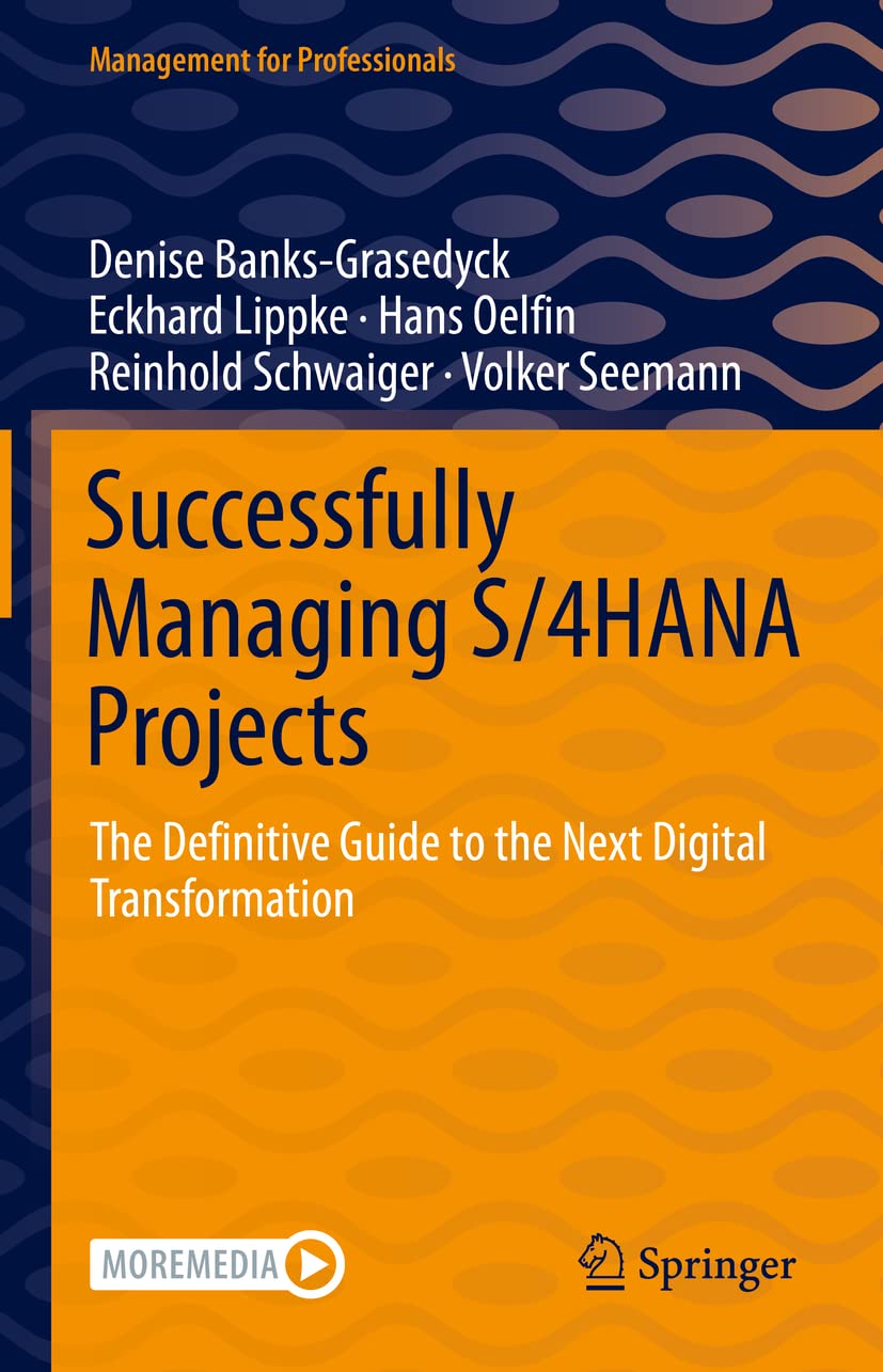 Successfully Managing S/4HANA Projects: The Definitive Guide to the Next Digital Transformation (Management for Professionals)