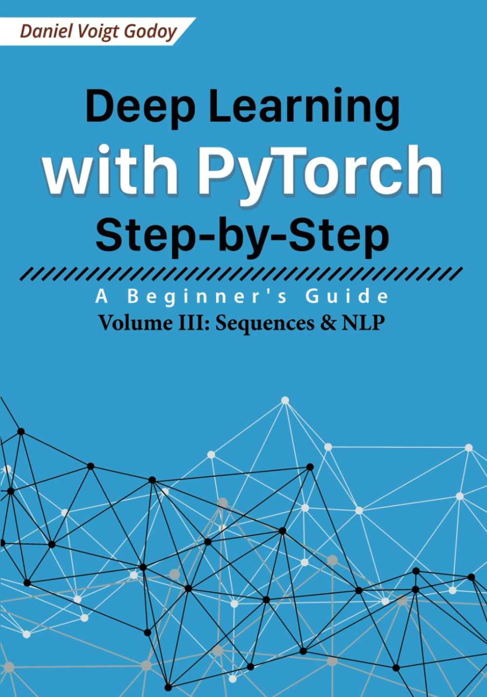 Deep Learning with PyTorch Step-by-Step: A Beginner’s Guide: Volume III: Sequences & NLP