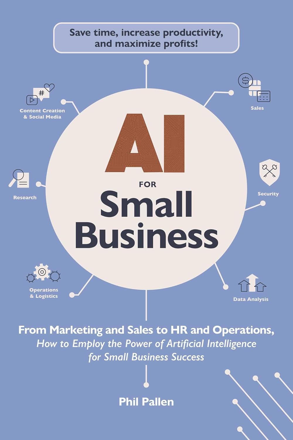 AI for Small Business: From Marketing and Sales to HR and Operations, How to Employ the Power of Artificial Intelligence for Small Business Success (AI Advantage)