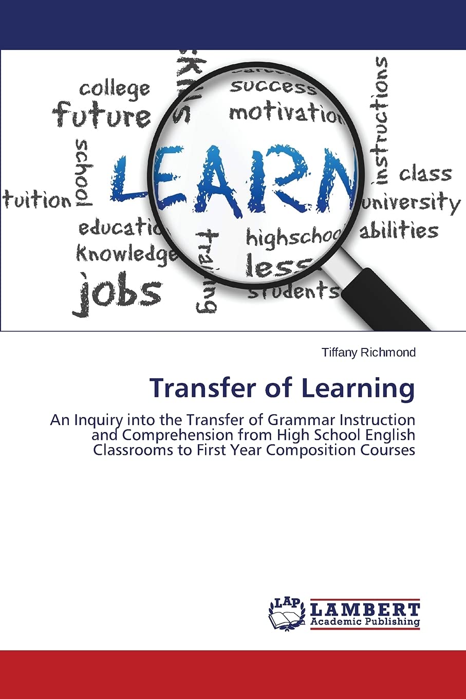 Transfer of Learning: An Inquiry into the Transfer of Grammar Instruction and Comprehension from High School English Classrooms to First Year Composition Courses