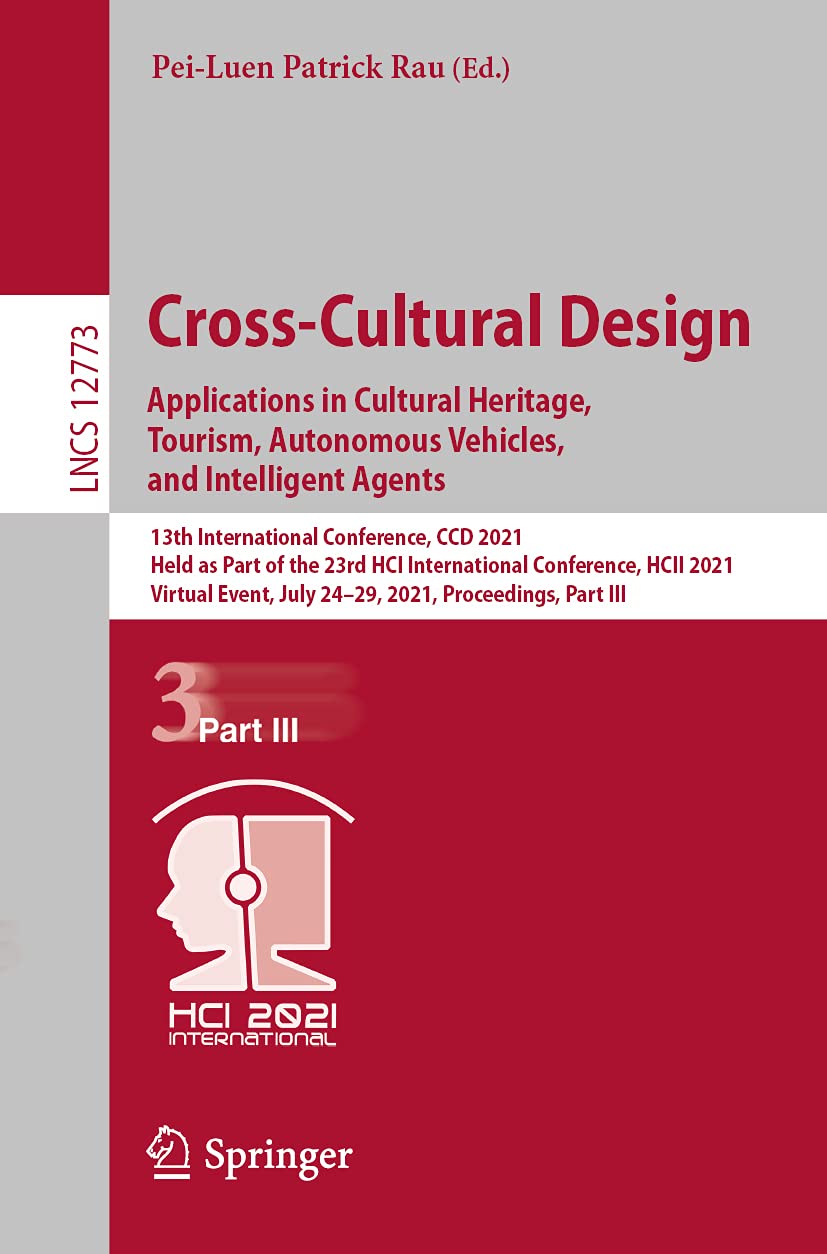 Cross-Cultural Design. Applications in Cultural Heritage, Tourism, Autonomous Vehicles, and Intelligent Agents (Information Systems and Applications, incl. Internet/Web, and HCI)