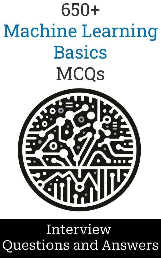 650+ Machine Learning Basics Interview Questions and Answers: MCQ Format Questions | Freshers to Experienced | Detailed Explanations