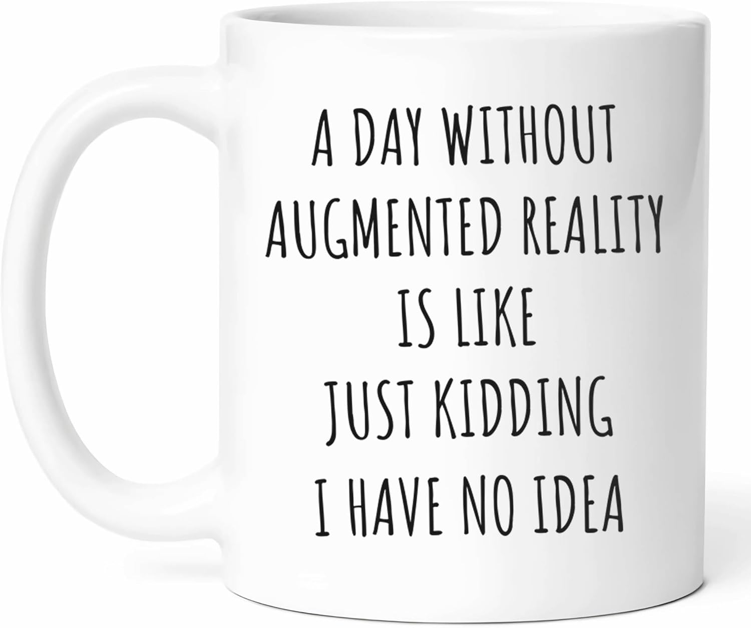 A Day Without Augmented Reality Is Like Mug – Immersive Experiences Coffee Cup – Funny Gift For Tech-savvy Users – Digital Interaction Novelty Drinkware – 11oz Ceramic Mug For Virtual Environments