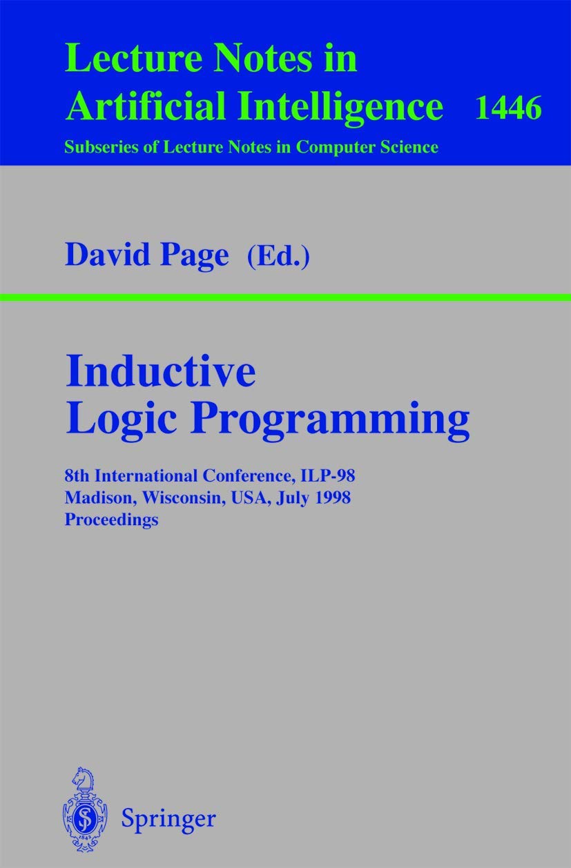 Inductive Logic Programming: 8th International Conference, ILP-98, Madison, Wisconsin, USA, July 22-24, 1998, Proceedings (Lecture Notes in Computer Science, 1446)