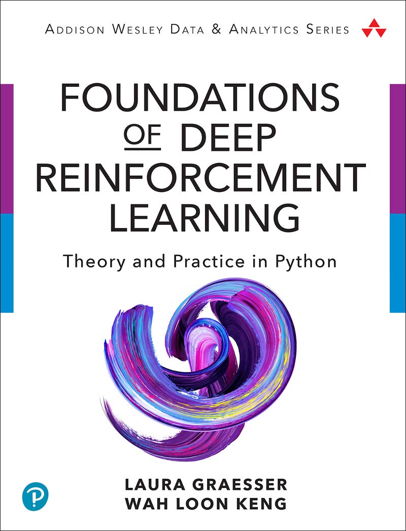 Foundations of Deep Reinforcement Learning: Theory and Practice in Python (Addison-Wesley Data & Analytics Series)