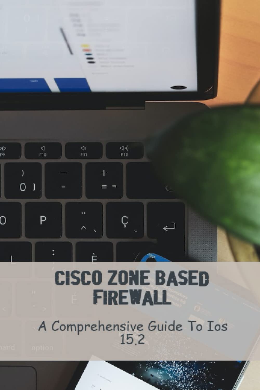 Cisco Zone Based Firewall: A Comprehensive Guide To iOS 15.2