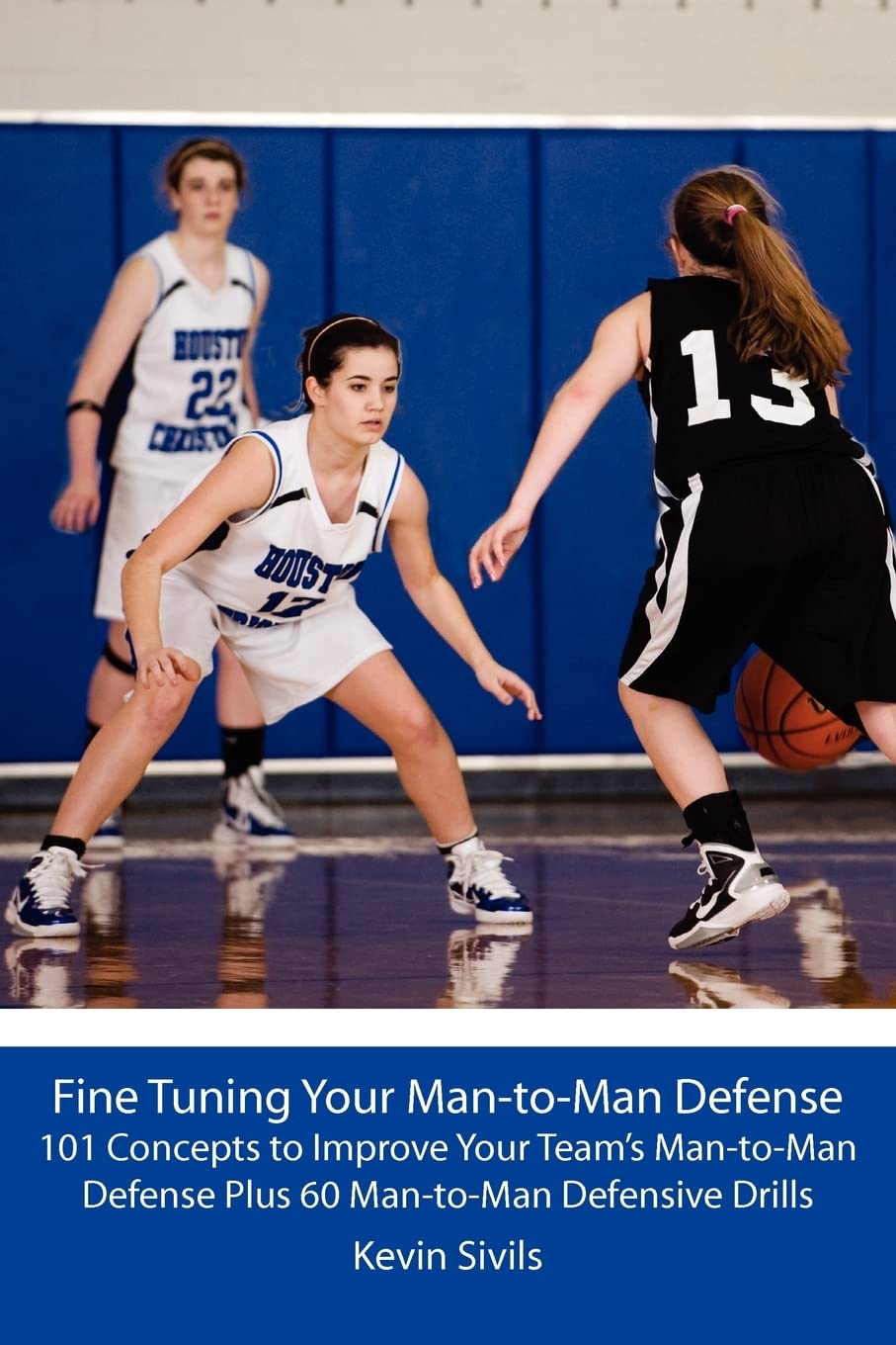 Fine Tuning Your Man-to-Man Defense: 101 Concepts to Improve Your Team’s Man-to-Man Defense Plus 60 Man-to-Man Defensive Drills (Fine Tuning Your Team … and Concepts to Develop Players and Teams)