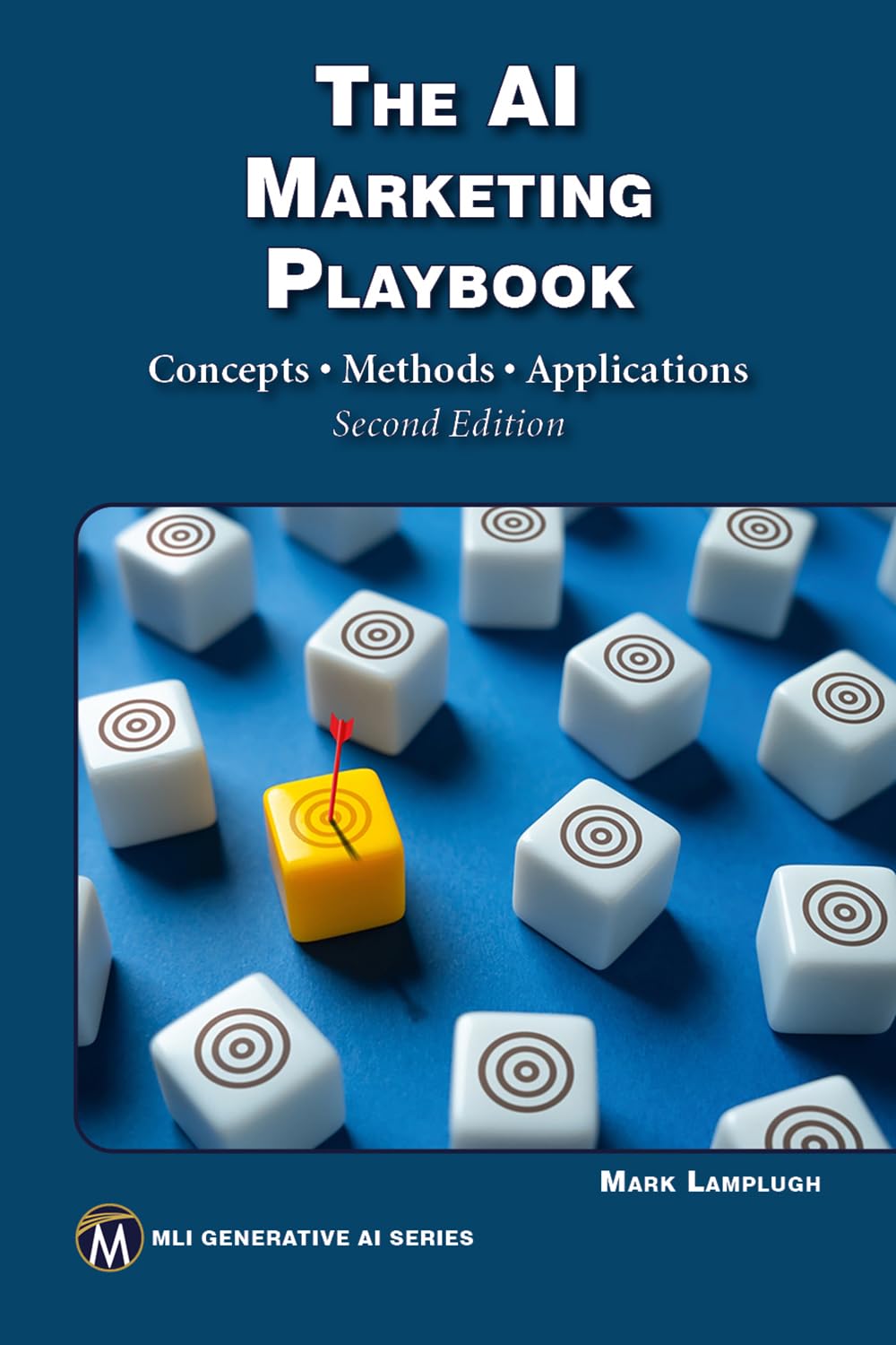 The AI Marketing Playbook: Concepts • Methods • Applications (MLI Generative AI Series)