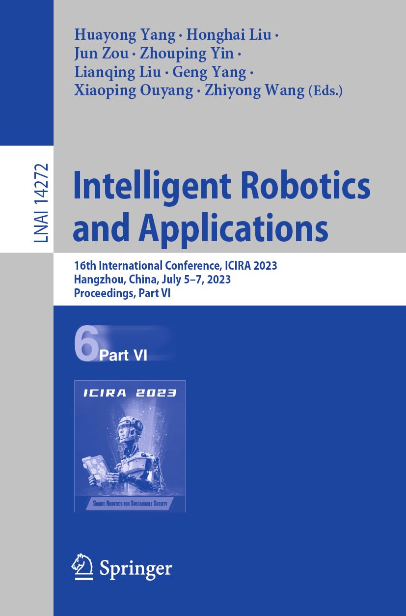 Intelligent Robotics and Applications: 16th International Conference, ICIRA 2023, Hangzhou, China, July 5–7, 2023, Proceedings, Part VI (Lecture Notes in Artificial Intelligence)