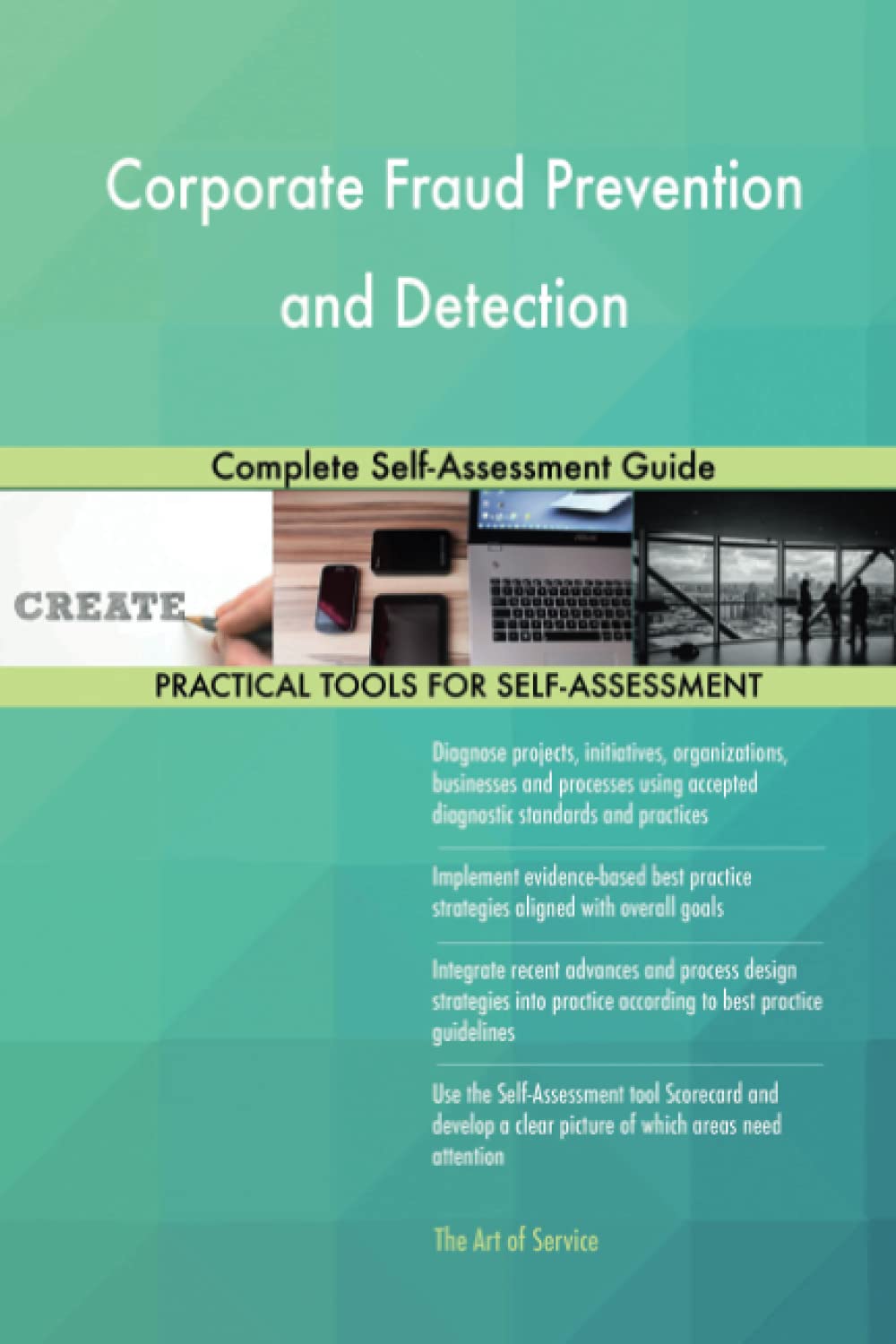 Corporate Fraud Prevention and Detection Complete Self-Assessment Guide