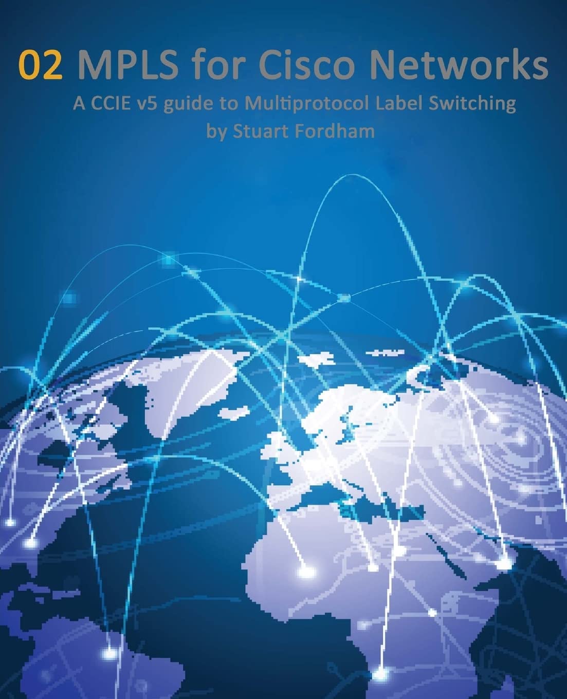 MPLS for Cisco Networks: A CCIE v5 guide to Multiprotocol Label Switching (Cisco CCIE Routing and Switching V5.0)